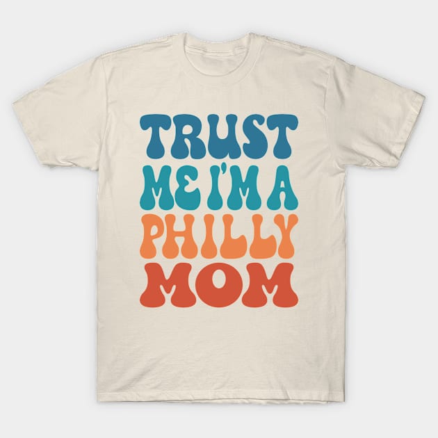 Trust Me I'M A Philly Mom T-Shirt by Inspire Enclave